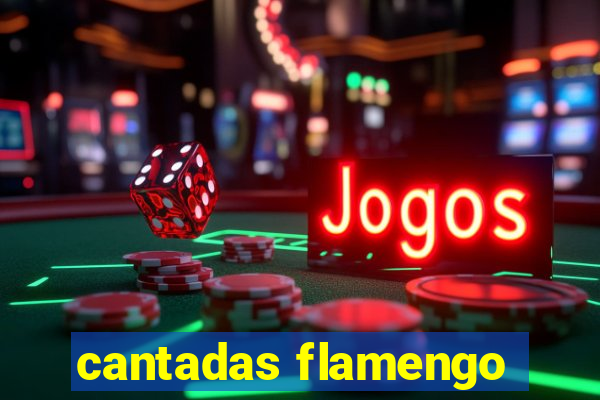 cantadas flamengo